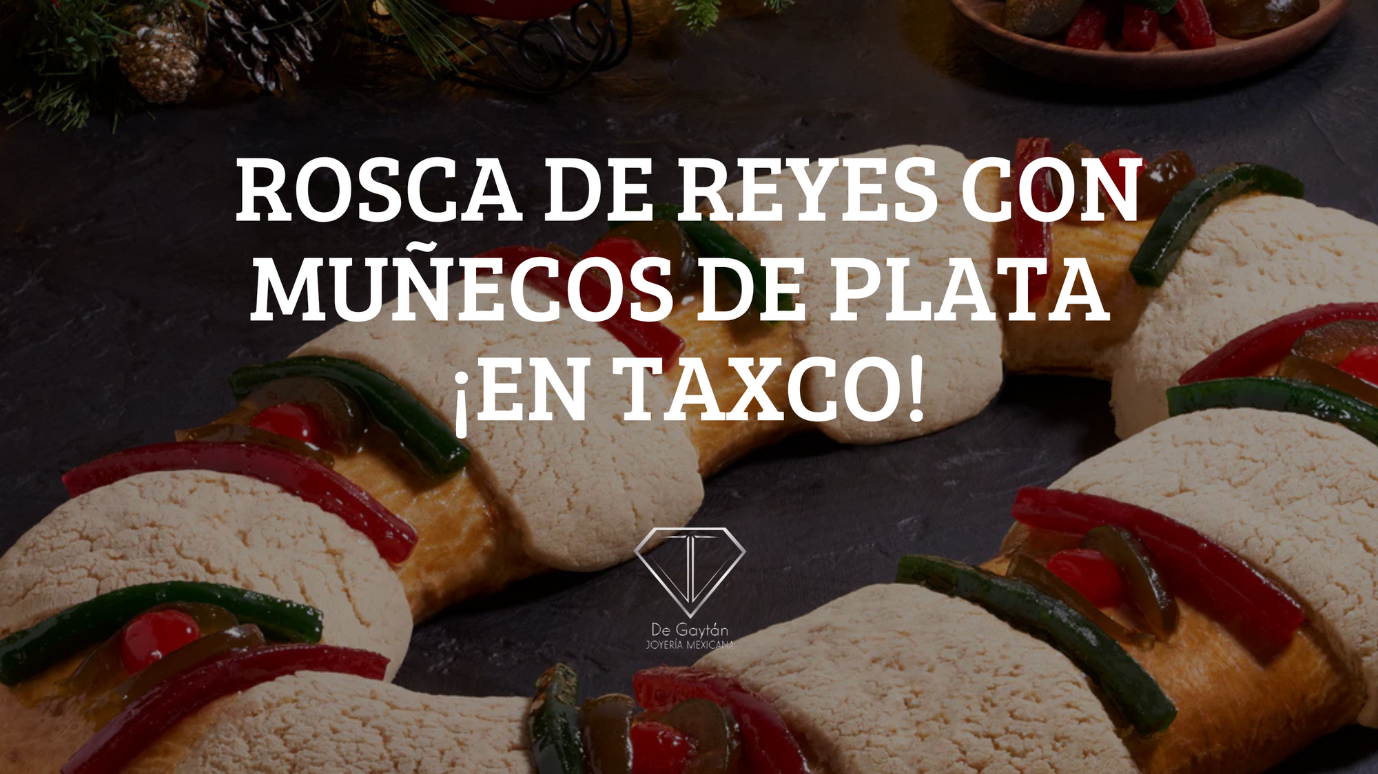 Rosca de Reyes con Muñecos de Plata en Taxco – De Gaytán Joyería Mexicana